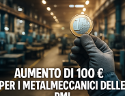 Aumento 100 euro metalmeccanici manifatturieri 